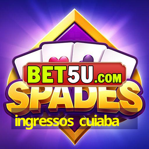 ingressos cuiaba